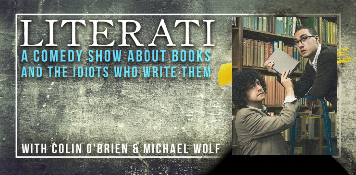 Colin O'Brien & Michael Wolf: "Literati: A Comedy Show About Books and the Idiots Who Write Them"